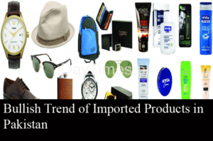 Bullish Trend of Imported Products in Pakistan