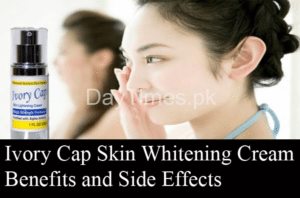 Ivory Cap Skin Whitening Cream Benefits and Side Effects