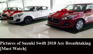 Pictures of Suzuki Swift 2018 Are Breathtaking [Must Watch]