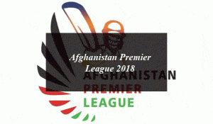 Afghanistan Premier League 2018: Schedule, Teams, Squads, Venue and Live Streaming