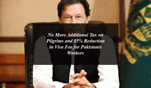 No More Additional Tax on Pilgrims and 85% Reduction in Visa Fee for Pakistanis Workers: Thanks to PM