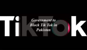 Government to block Tik Tok in Pakistan