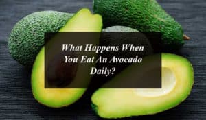 What Happens When You Eat An Avocado Daily?