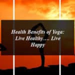 Health Benefits of Yoga: Live Healthy…. Live Happy