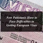 Now Pakistanis Have to Face Difficulties in Getting European Visas