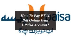 Pay PTCL Bill Online With UPaisa Account