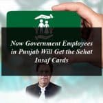 Now Government Employees in Punjab Will Get the Sehat Insaf Cards