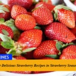 Try Some Delicious Strawberry Recipes in Strawberry Season