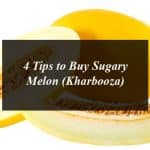 4 Tips to Buy Sugary Melon (Kharbooza)