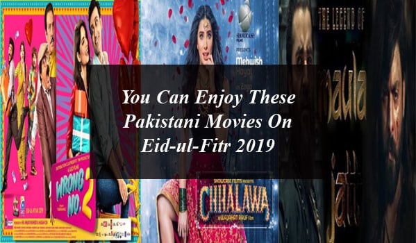 You Can Enjoy These Pakistani Movies On Eid-ul-Fitr 2019