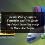 Be the Part of Infinix Festivities and Win Exciting Prizes including a trip to Baku Azerbaijan