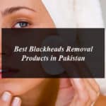 Best Blackheads Removal Products in Pakistan