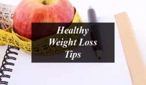 Healthy Weight Loss Tips