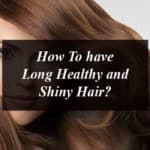 How to have long healthy and shiny hair with some tips and trick and home remedies.