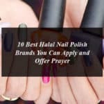 10 Best Halal Nail Polish Brands You Can Apply and Offer Prayer