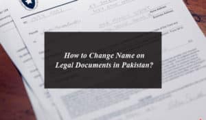 How to Change Name on Legal Documents in Pakistan?