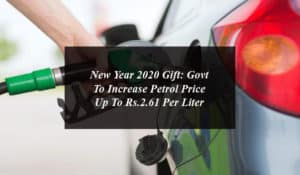 New Year 2020 Gift: Govt To Increase Petrol Price Up To Rs.2.61 Per Liter