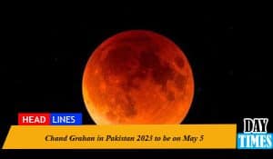 Chand Grahan in Pakistan 2023 to be on May 5