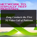 Zong Conducts the First 5G Video Call of Pakistan