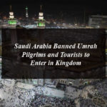 Saudi Arabia Banned Umrah Pilgrims and Tourists to Enter in Kingdom