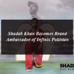 Shadab Khan Becomes Brand Ambassador of Infinix Pakistan