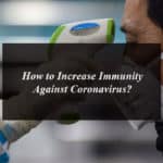 How to Increase Immunity Against Coronavirus?