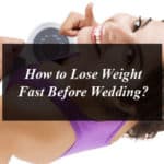 How to Lose Weight Fast Before Wedding?