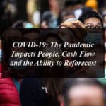 COVID-19: The Pandemic Impacts People, Cash Flow and the Ability to Reforecast