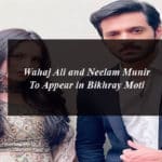 Wahaj Ali and Neelam Munir To Appear in Bikhray Moti