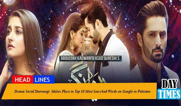 Drama Serial Deewangi Makes Place in Top 10 Most Searched Words on Google in Pakistan