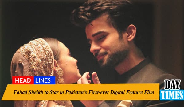 Fahad Sheikh to Star in Pakistan’s First-ever Digital Feature Film