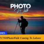 #TECNOPhotoWalk Coming To Lahore