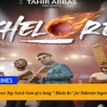 Tahir Abbas Releases Top Notch Gem of a Song ” Khelo Re” for Pakistan Super League