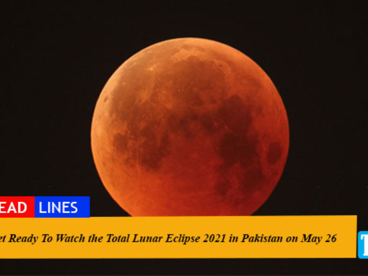 Total Lunar Eclipse 2021 In Pakistan On May 26