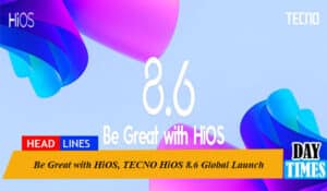 Be Great with HiOS, TECNO HiOS 8.6 Global Launch