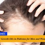 7 Best Hair Growth Oils in Pakistan for Men and Women