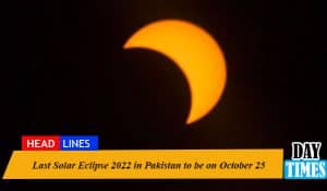 Last Solar Eclipse 2022 in Pakistan to be on October 25