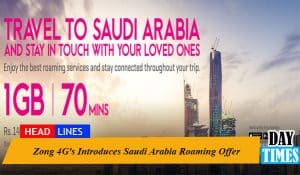 Zong 4G's Introduces Saudi Arabia Roaming Offer