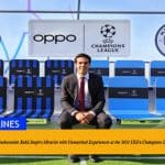 OPPO and Global Brand Ambassador Kaká Inspire Miracles with Unmatched Experiences at the 2023 UEFA Champions League Final