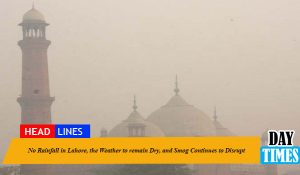 No Rainfall in Lahore, the Weather to remain Dry, and Smog Continues to Disrupt.