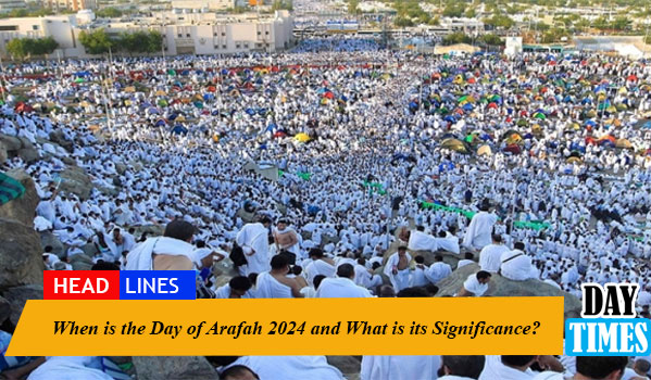 When is the Day of Arafah 2024 and What is its Significance?