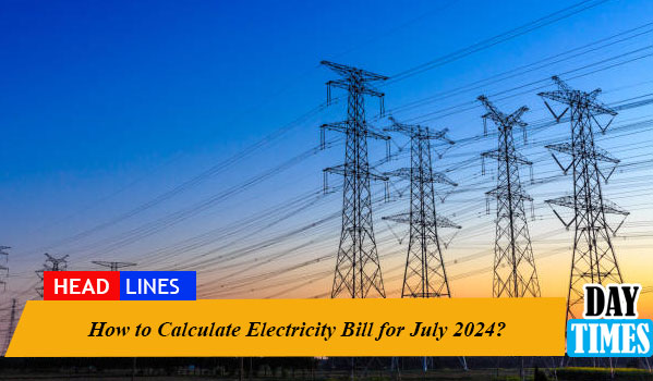 How to Calculate Electricity Bill for July 2024?