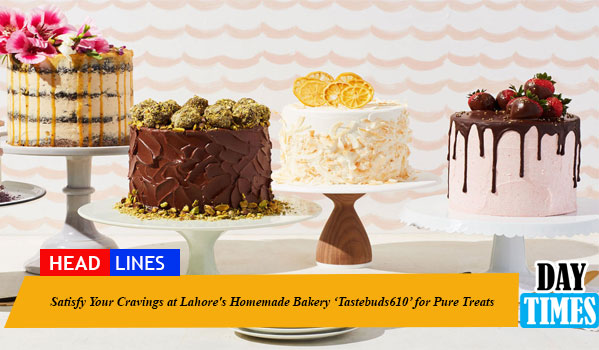 Satisfy Your Cravings at Lahore's Homemade Bakery ‘Tastebuds610’ for Pure Treats