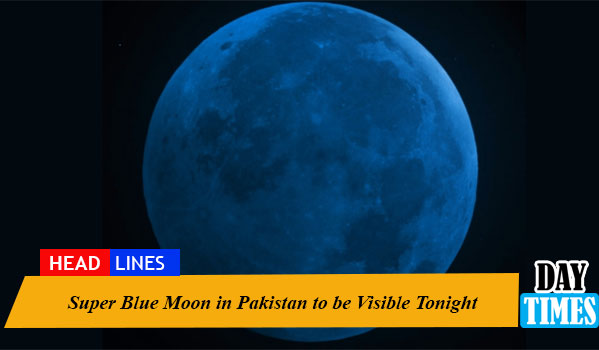 Super Blue Moon in Pakistan to be Visible Tonight