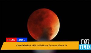 Chand Grahan 2025 in Pakistan To be on March 14