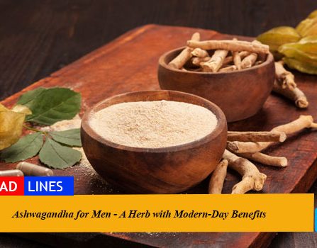 Ashwagandha for Men - A Herb with Modern-Day Benefits