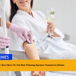 Best Clinics For Full Body Whitening Injections Treatment in Pakistan