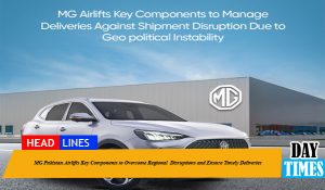 MG Pakistan Airlifts Key Components to Overcome Regional Disruptions and Ensure Timely Deliveries