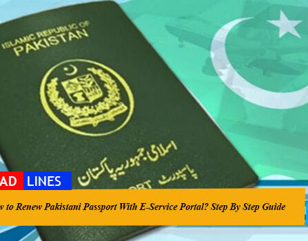 How to Renew Pakistani Passport With E-Service Portal? Step By Step Guide