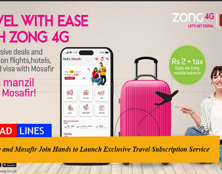 Zong and Mosafir Join Hands to Launch Exclusive Travel Subscription Service